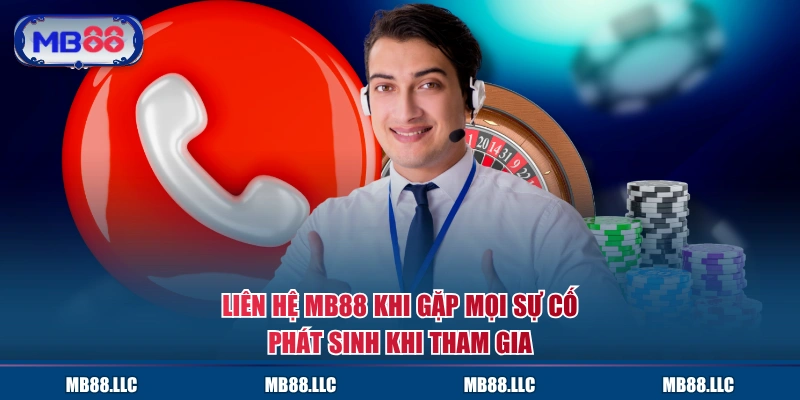 Liên hệ MB88 khi gặp mọi sự cố phát sinh khi tham gia