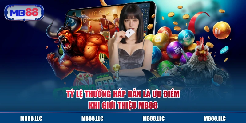 Tỷ lệ thưởng hấp dẫn là ưu điểm khi giới thiệu MB88